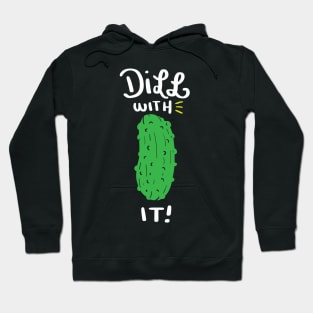 Dill with it! Funny Dill with it Shirt - Cucumber Hoodie